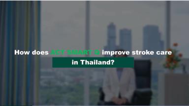 ACT SMART Q: Improving Stroke Care in Thailand